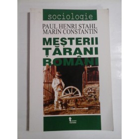 MESTERII TARANI ROMANI - PAUL HENR STAHL, MARIN CONSTANTIN